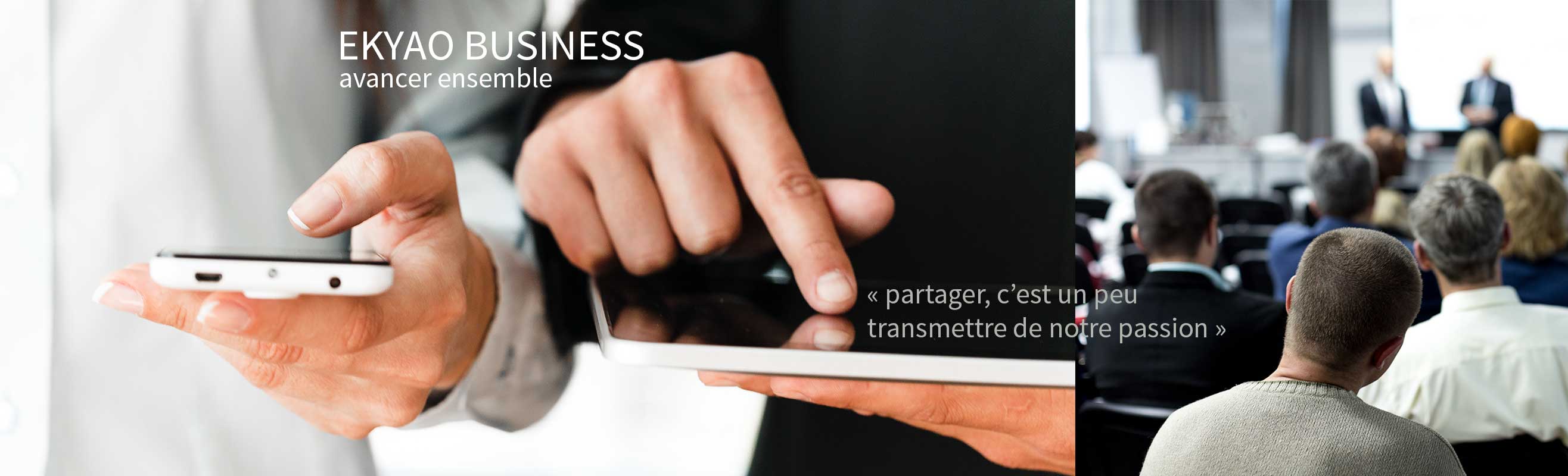 Ekyao Business Partenaires. Partager, c'est un peu transmettre de notre passion